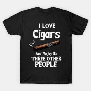 I love Cigars and maybe like three other People T-Shirt